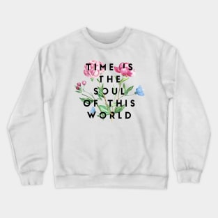 time is the soul of this world Crewneck Sweatshirt